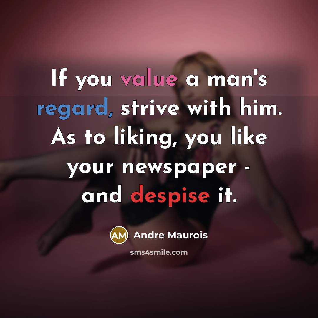 “If you value a man's regard, strive with him. As…” quote by Andre Maurois