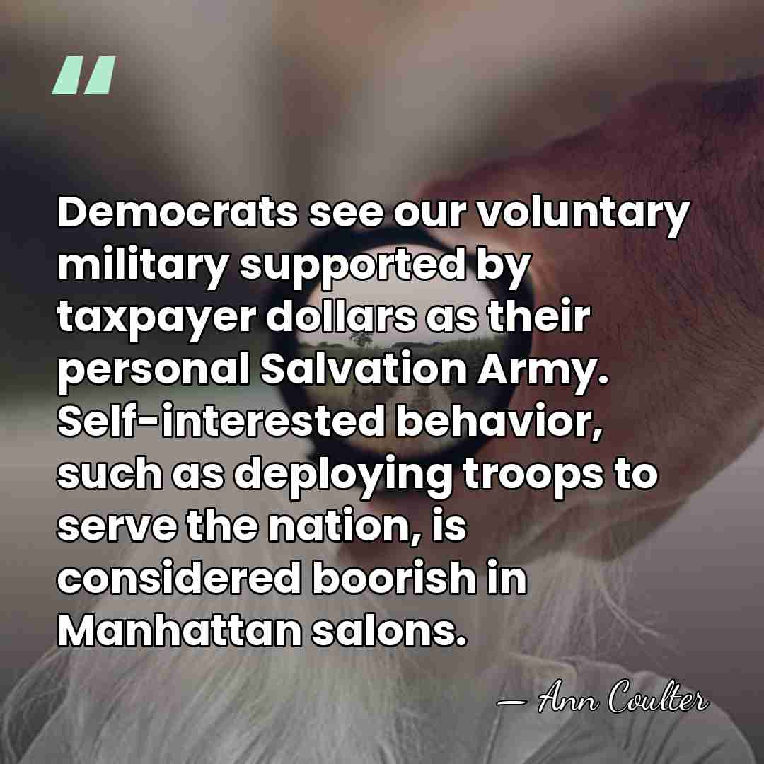 Democrats see our voluntary military supported by taxpayer dollars as their personal&hellip; - Ann Coulter
