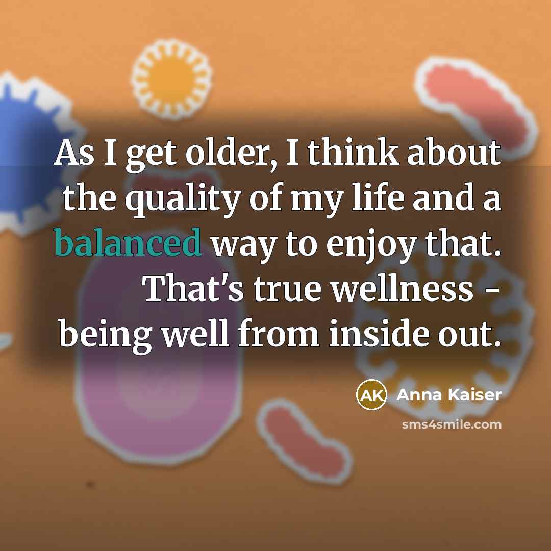 “As I get older, I think about the quality of…” quote by Anna Kaiser