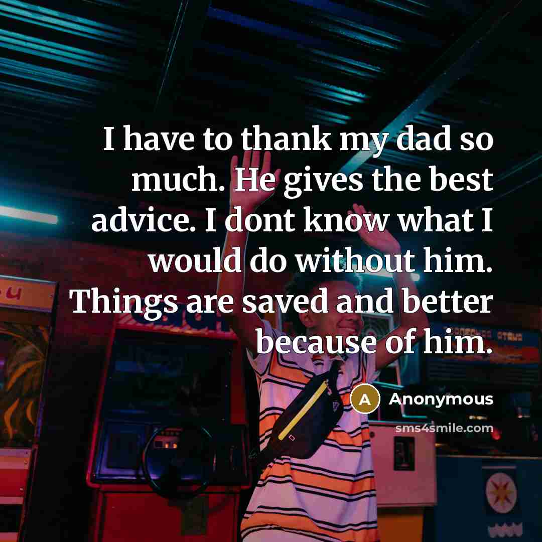 “I have to thank my dad so much. He gives…” quote by Anonymous