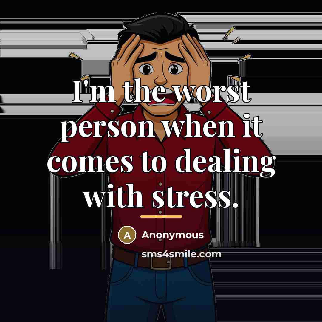 “I'm the worst person when it comes to dealing with…” quote by Anonymous
