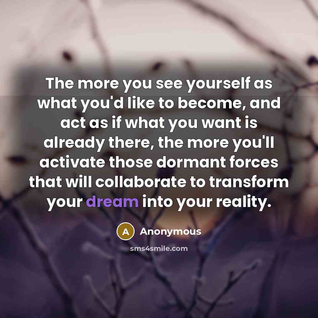 “The more you see yourself as what you'd like to…” quote by Anonymous