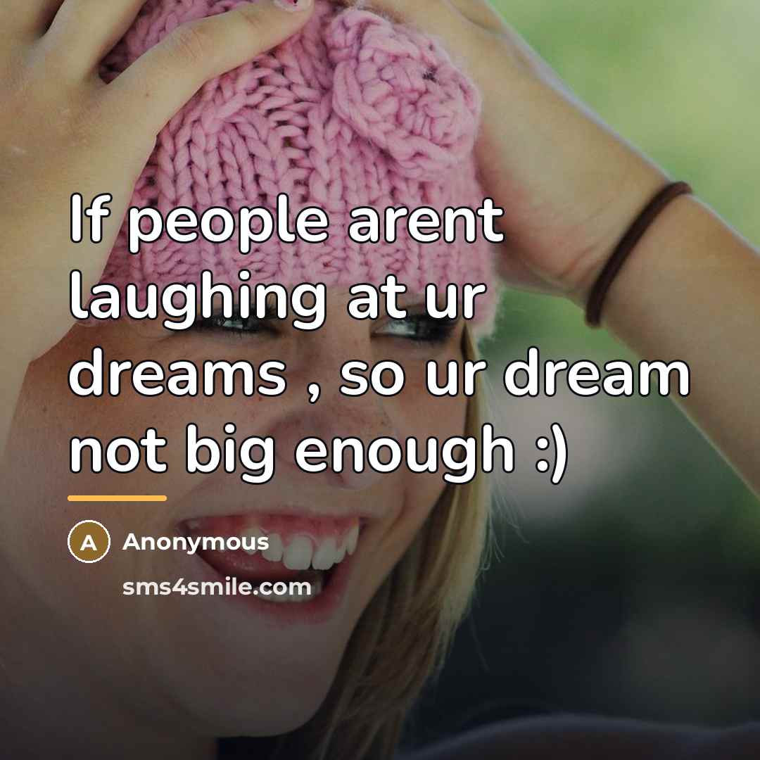 “If people arent laughing at ur dreams , so ur…” quote by Anonymous