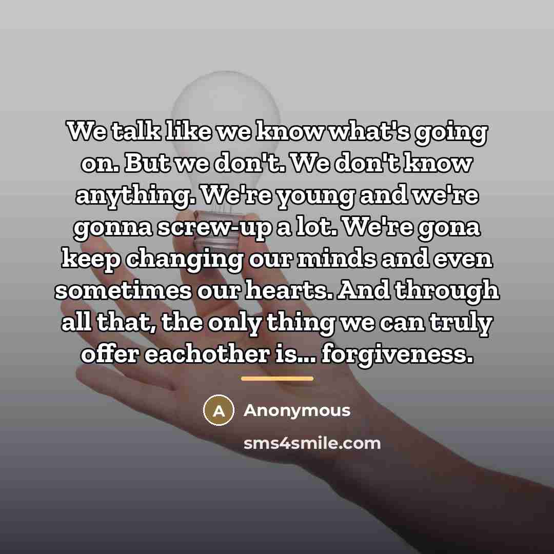 “We talk like we know what's going on. But we…” quote by Anonymous