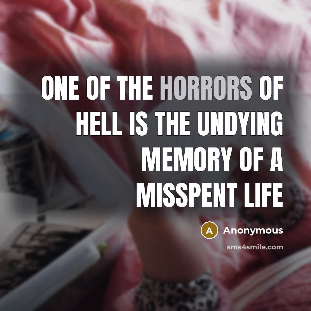 “One of the horrors of hell is the undying memory of a misspent life” quote by Anonymous