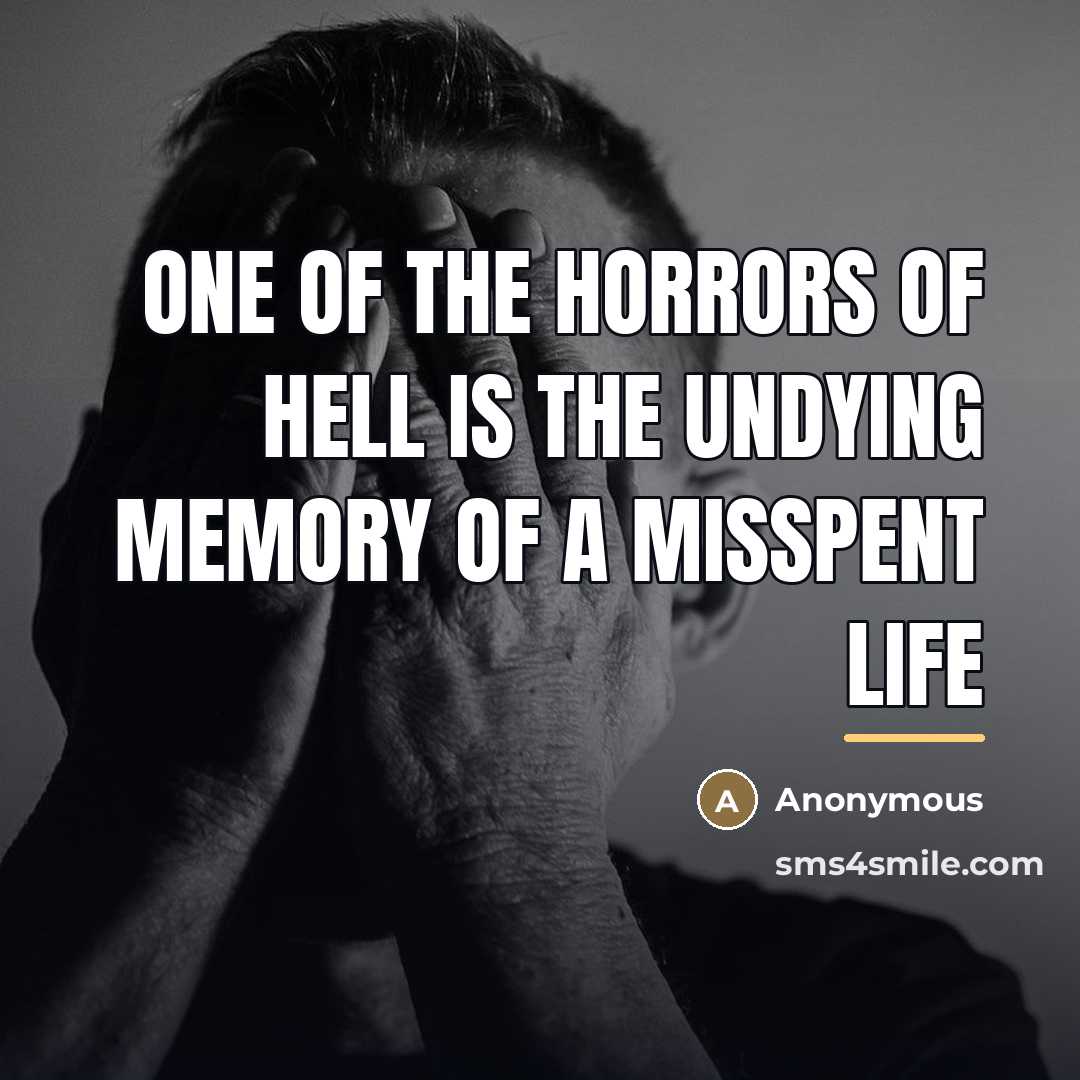 “One of the horrors of hell is the undying memory…” quote by Anonymous