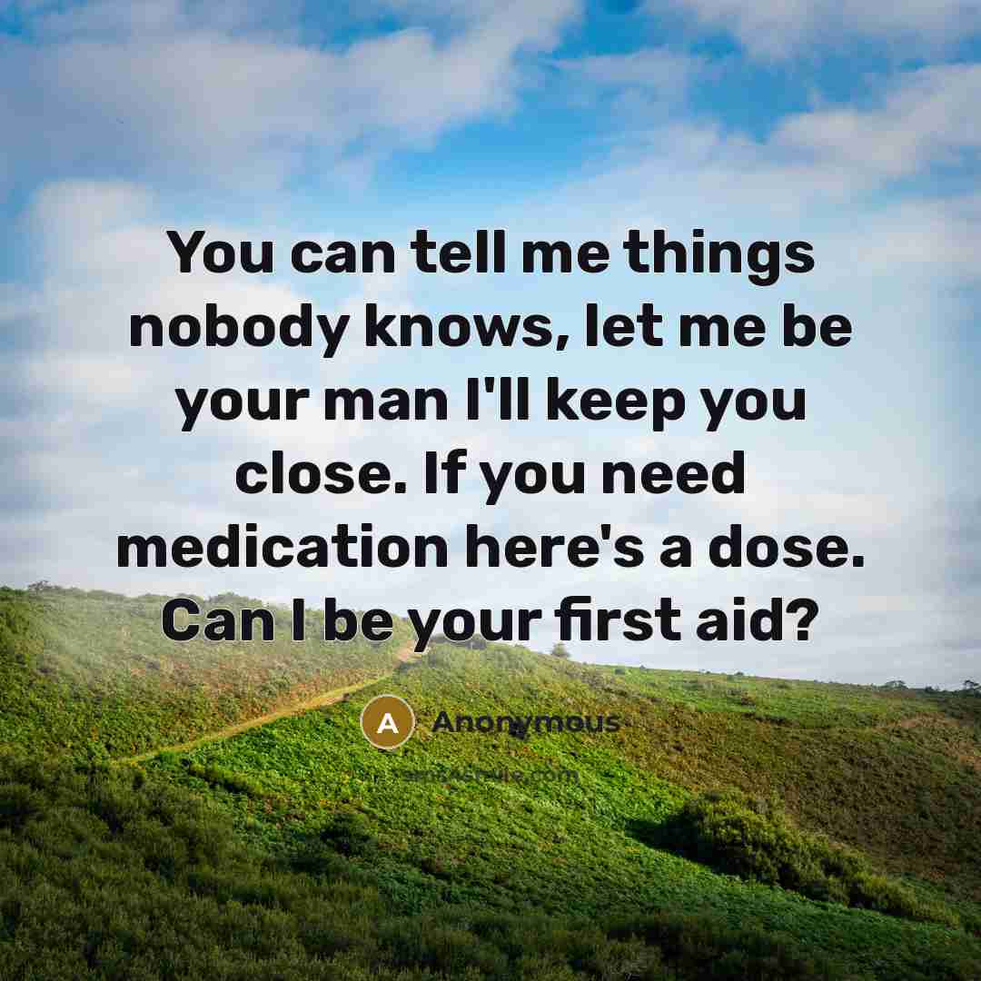 “You can tell me things nobody knows, let me be…” quote by Anonymous