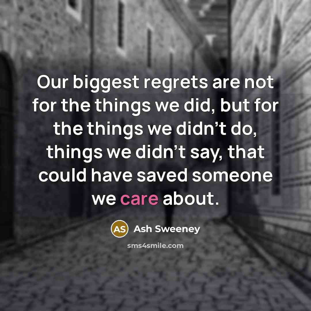 “Our biggest regrets are not for the things we did,…” quote by Ash Sweeney