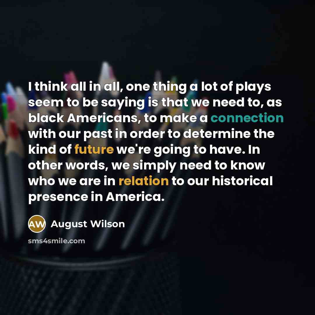 “I think all in all, one thing a lot of…” quote by August Wilson
