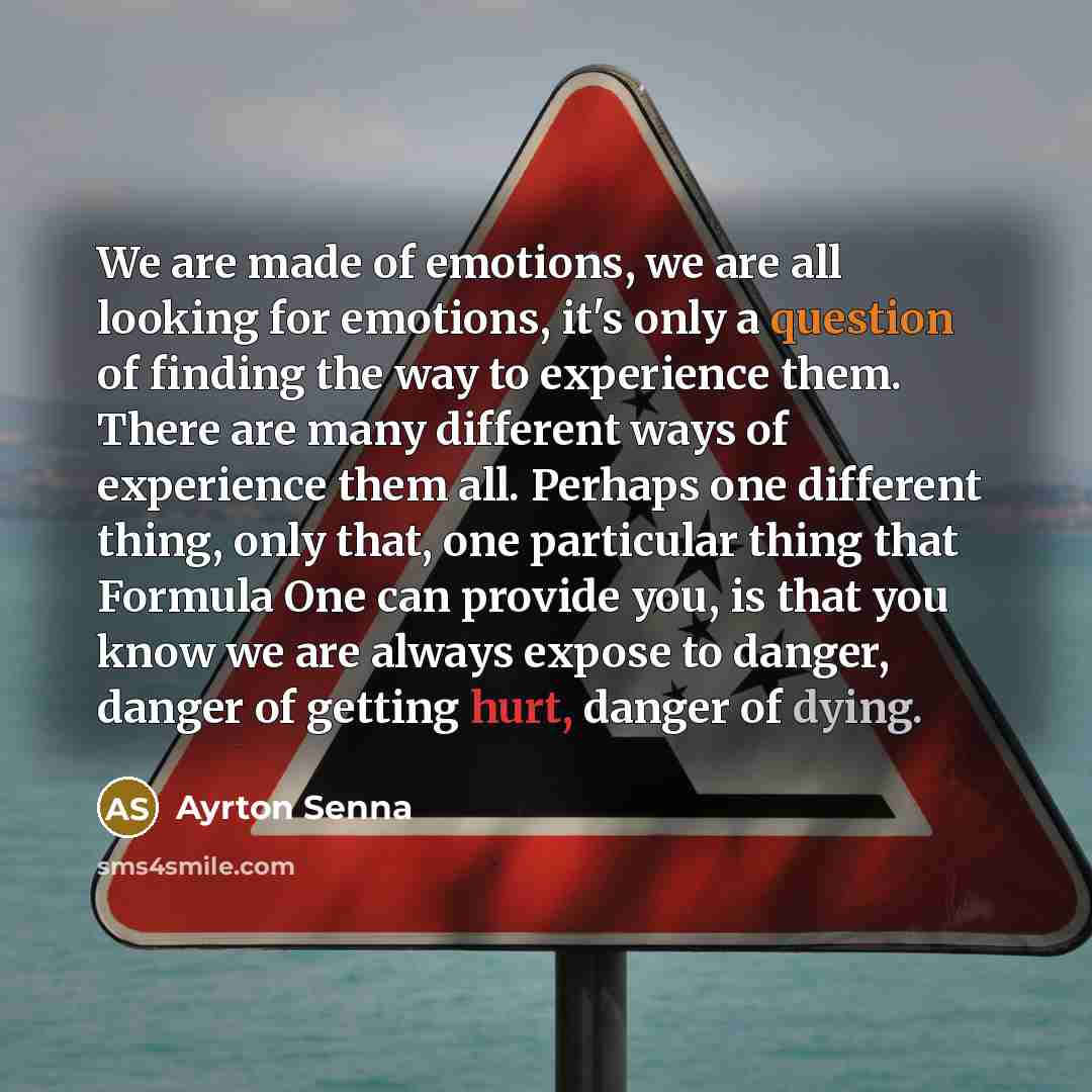 “We are made of emotions, we are all looking for…” quote by Ayrton Senna