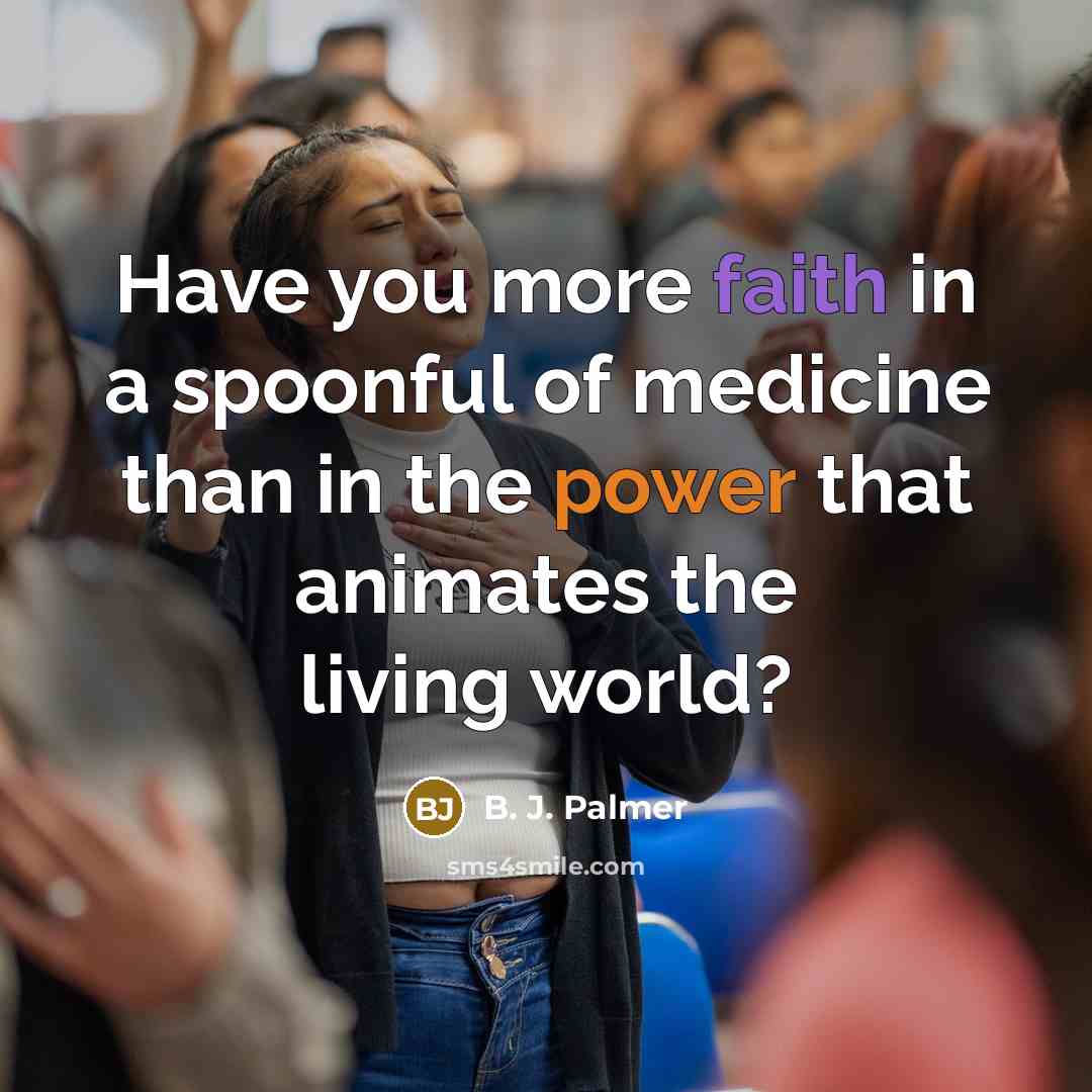 “Have you more faith in a spoonful of medicine than…” quote by B. J. Palmer