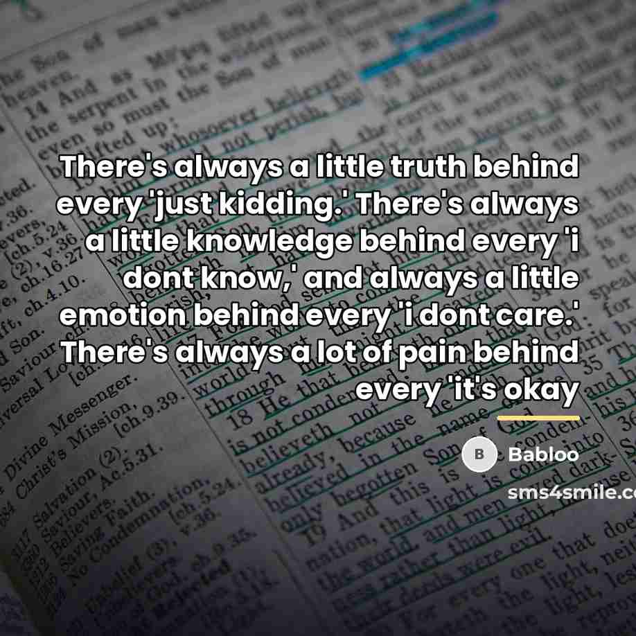 “There's always a little truth behind every 'just kidding.' There's…” quote by Babloo