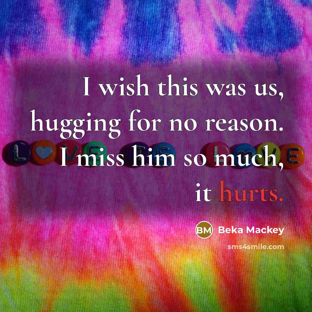 “I wish this was us, hugging for no reason. I miss him so much, it hurts.” quote by Beka Mackey