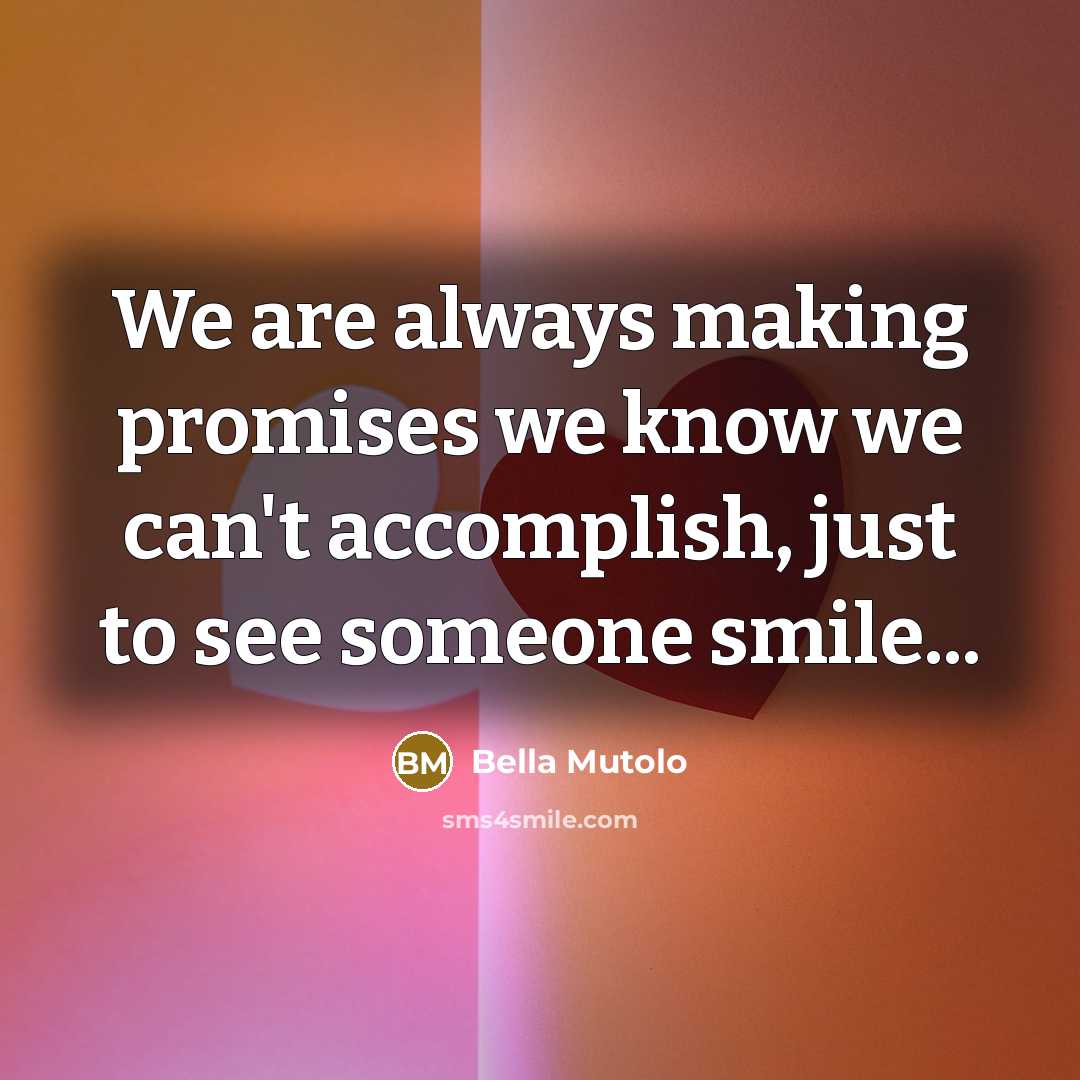 “We are always making promises we know we can't accomplish,…” quote by Bella Mutolo