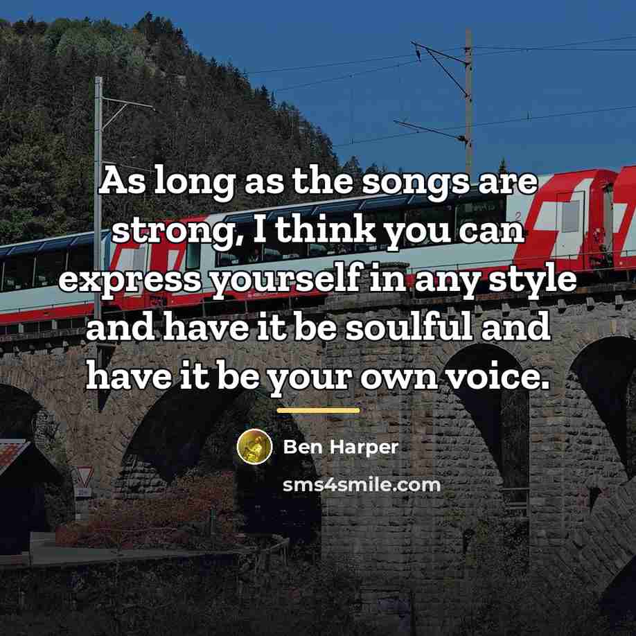 “As long as the songs are strong, I think you…” quote by Ben Harper