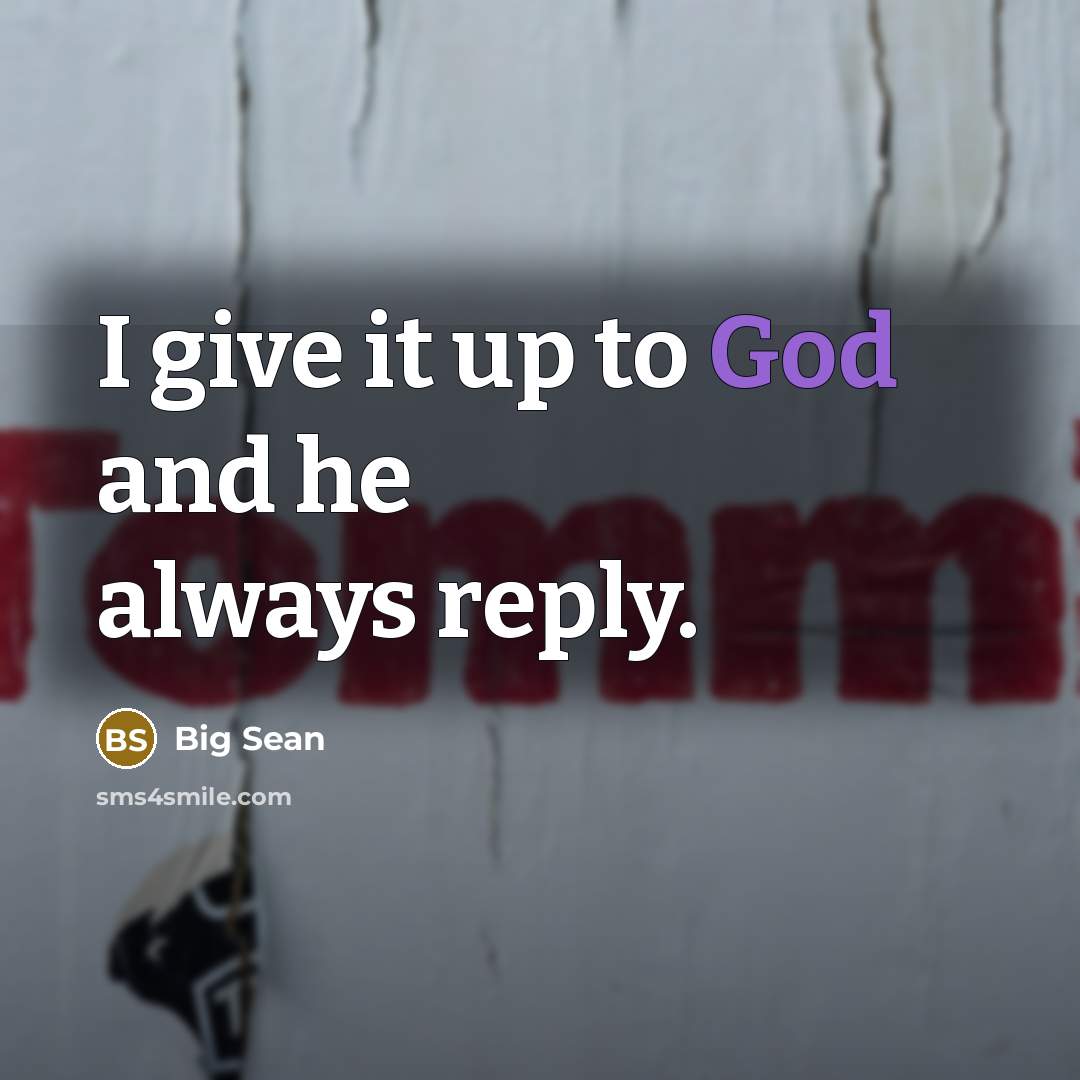 “I give it up to God and he always reply.…” quote by Big Sean