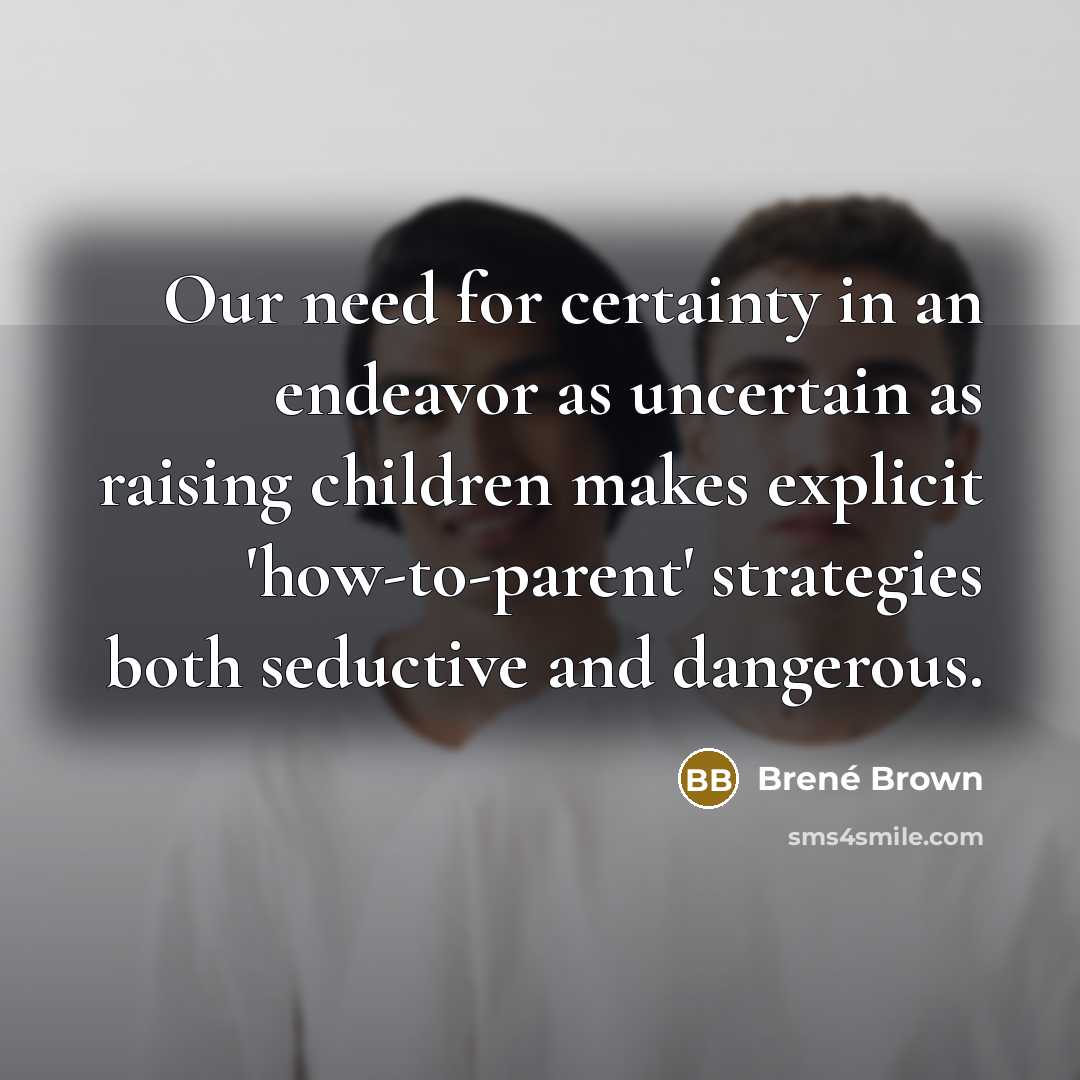 “Our need for certainty in an endeavor as uncertain as…” quote by Brene Brown
