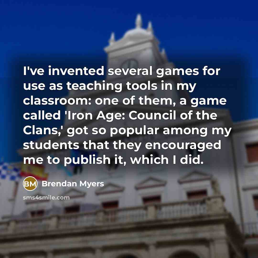 “I've invented several games for use as teaching tools in…” quote by Brendan Myers