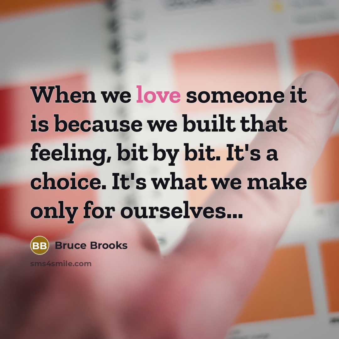 “When we love someone it is because we built that…” quote by Bruce Brooks