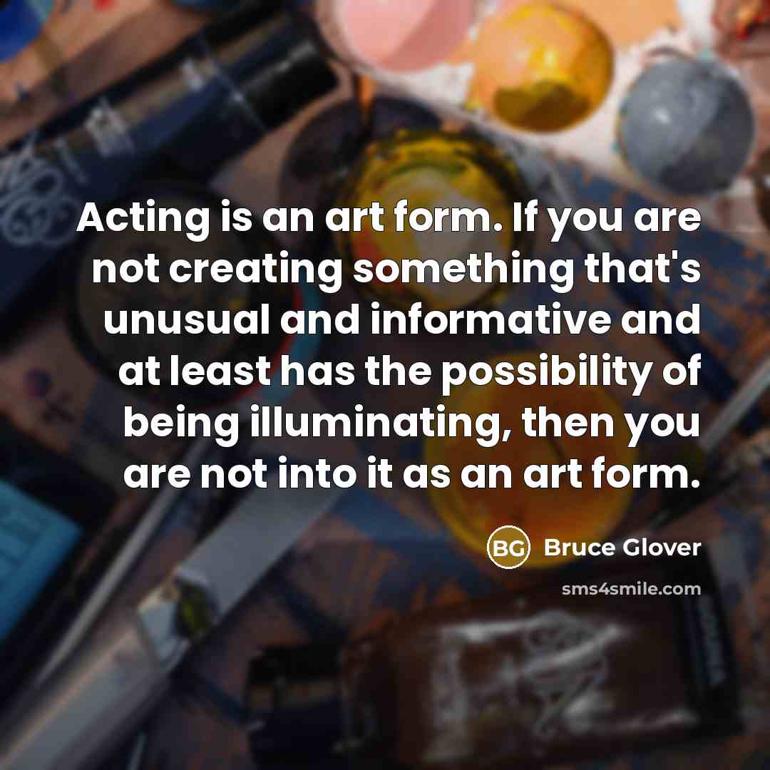 “Acting is an art form. If you are not creating…” quote by Bruce Glover