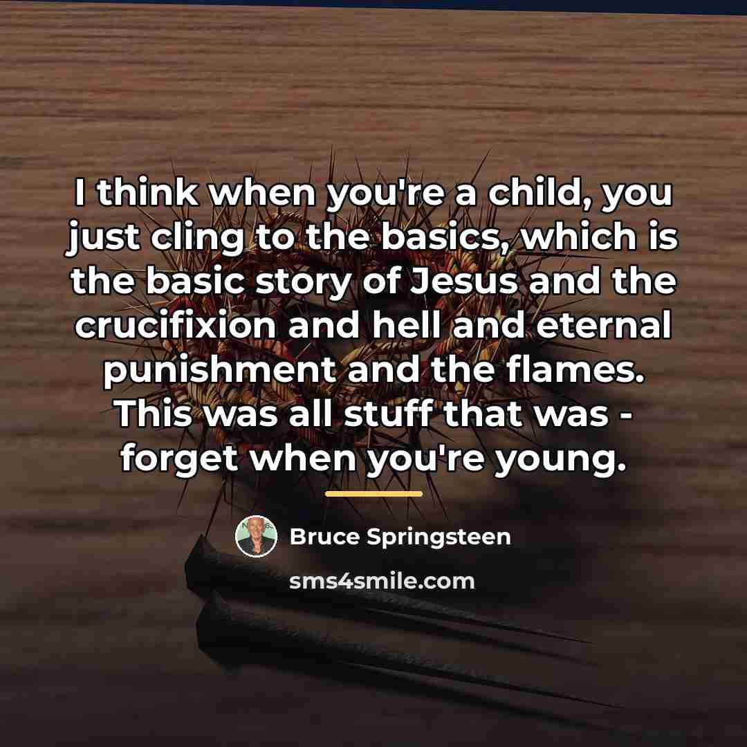 “I think when you're a child, you just cling to…” quote by Bruce Springsteen