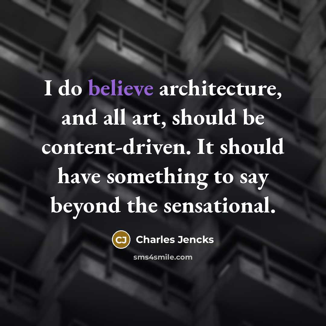 “I do believe architecture, and all art, should be content-driven.…” quote by Charles Jencks