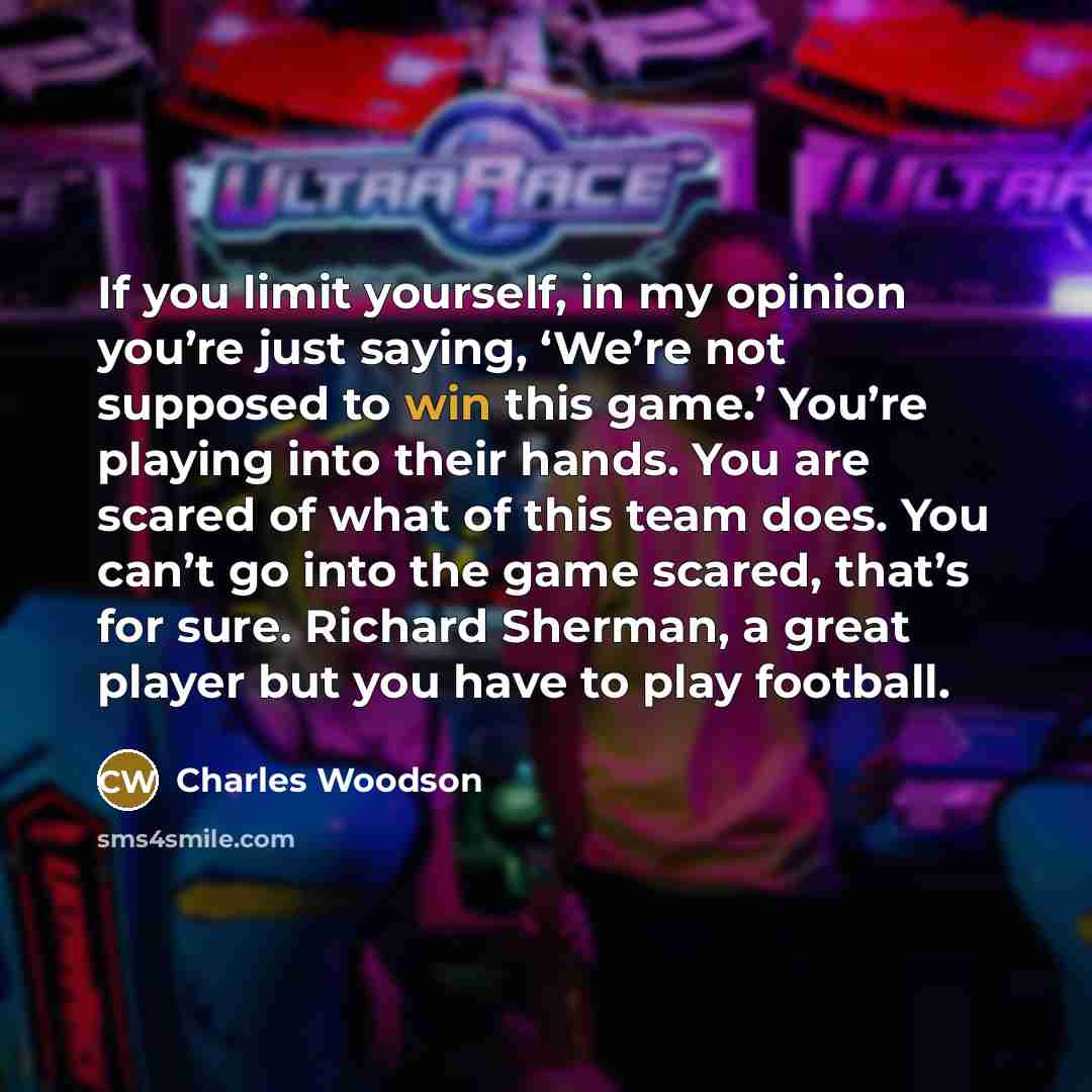 “If you limit yourself, in my opinion you’re just saying,…” quote by Charles Woodson