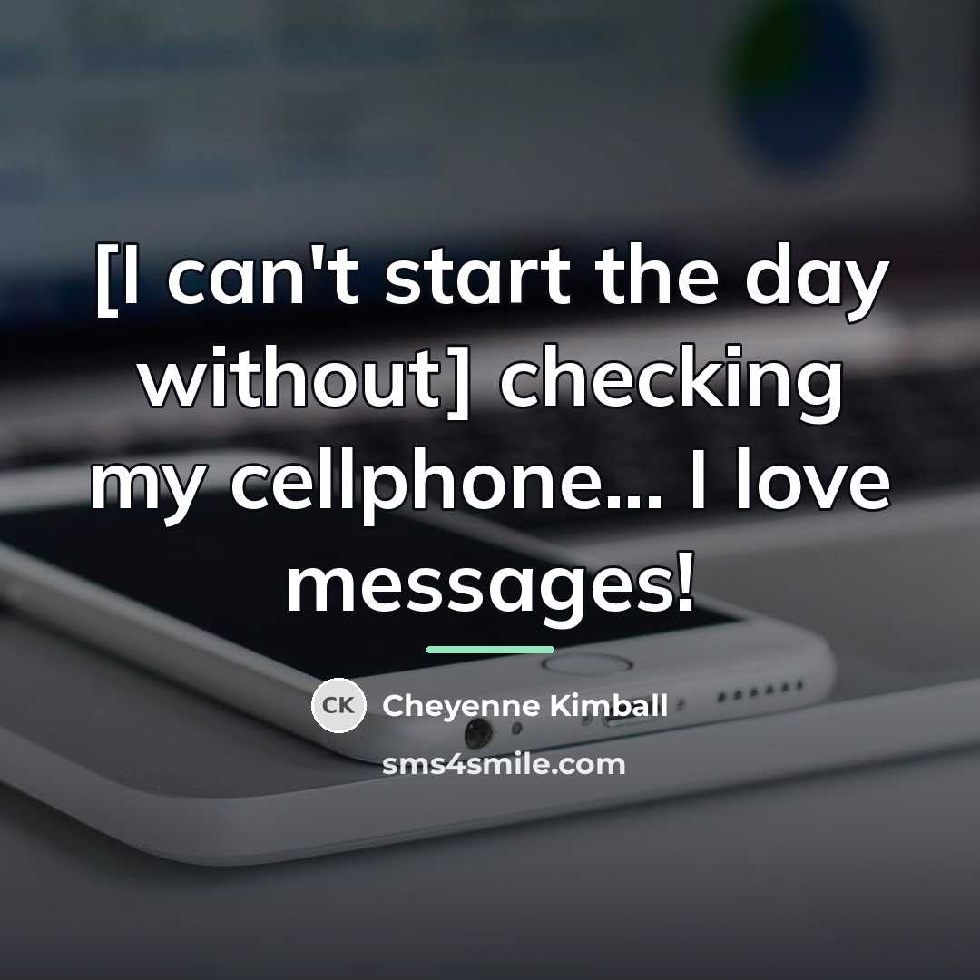 “[I can't start the day without] checking my cellphone... I…” quote by Cheyenne Kimball