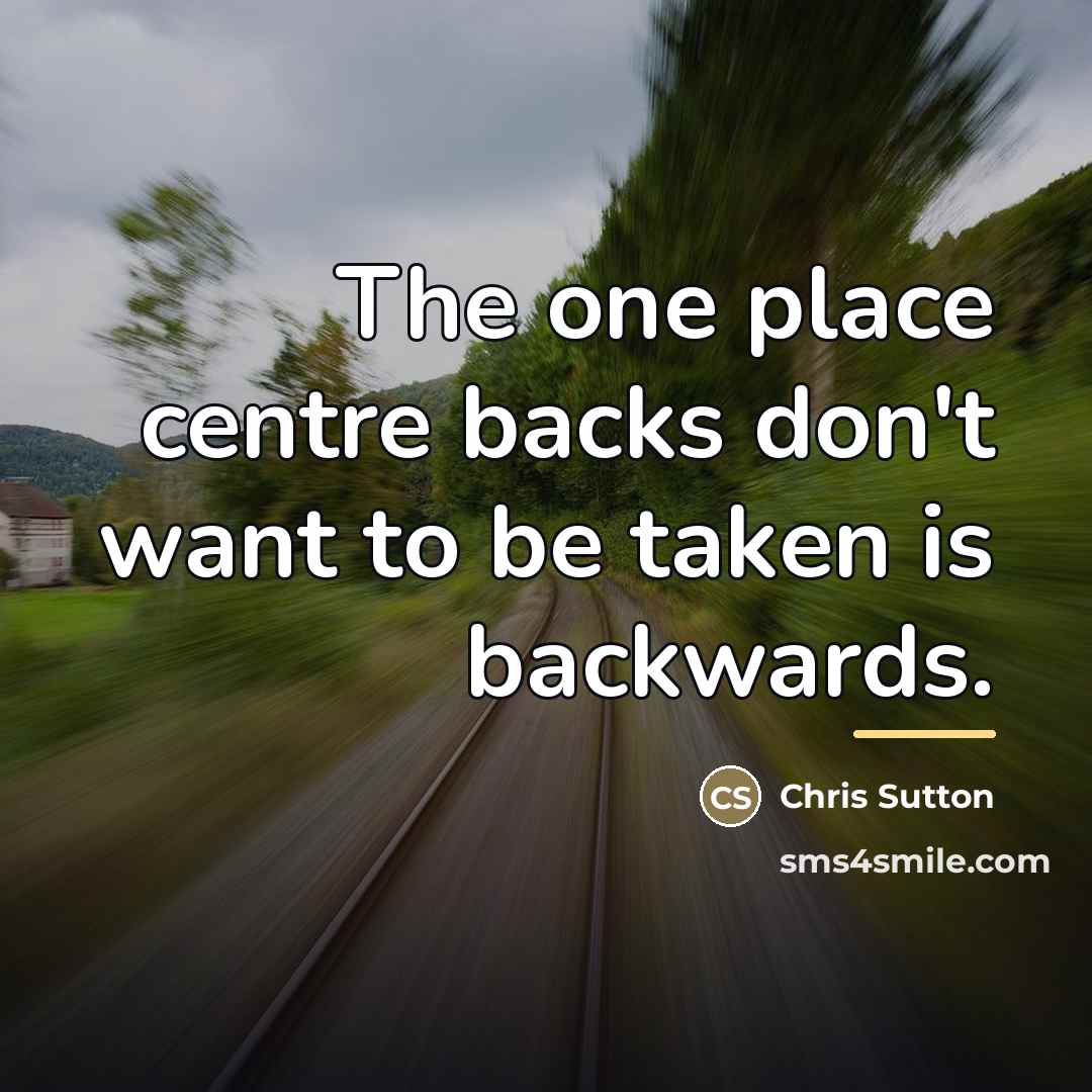 “The one place centre backs don't want to be taken…” quote by Chris Sutton