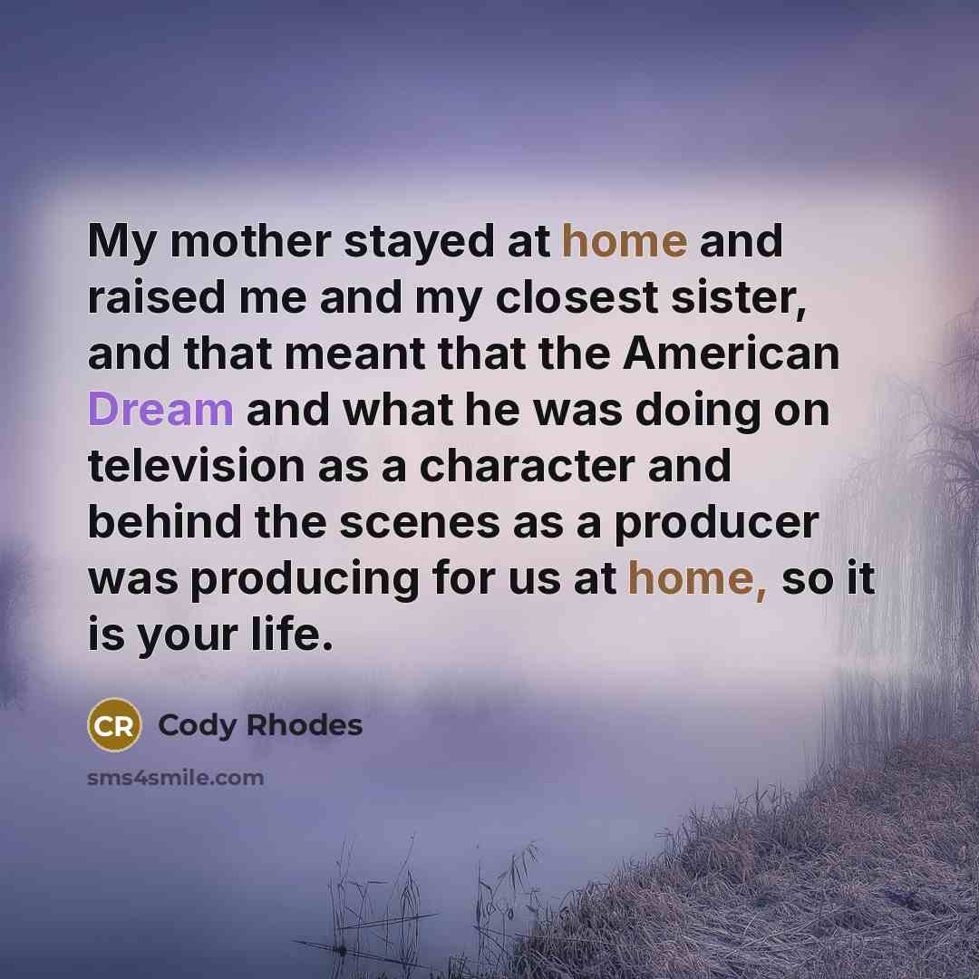 “My mother stayed at home and raised me and my…” quote by Cody Rhodes