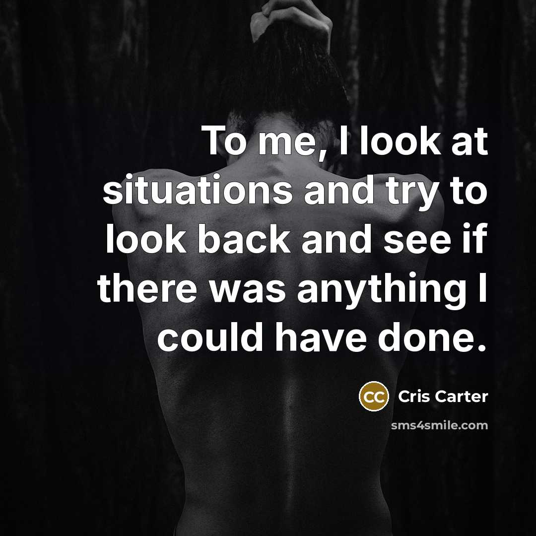 “To me, I look at situations and try to look…” quote by Cris Carter