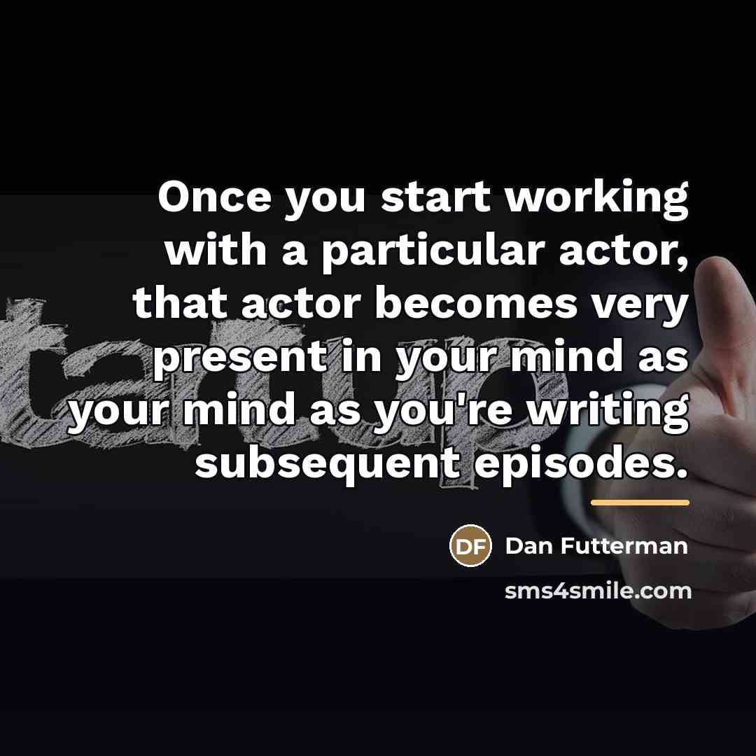 “Once you start working with a particular actor, that actor…” quote by Dan Futterman