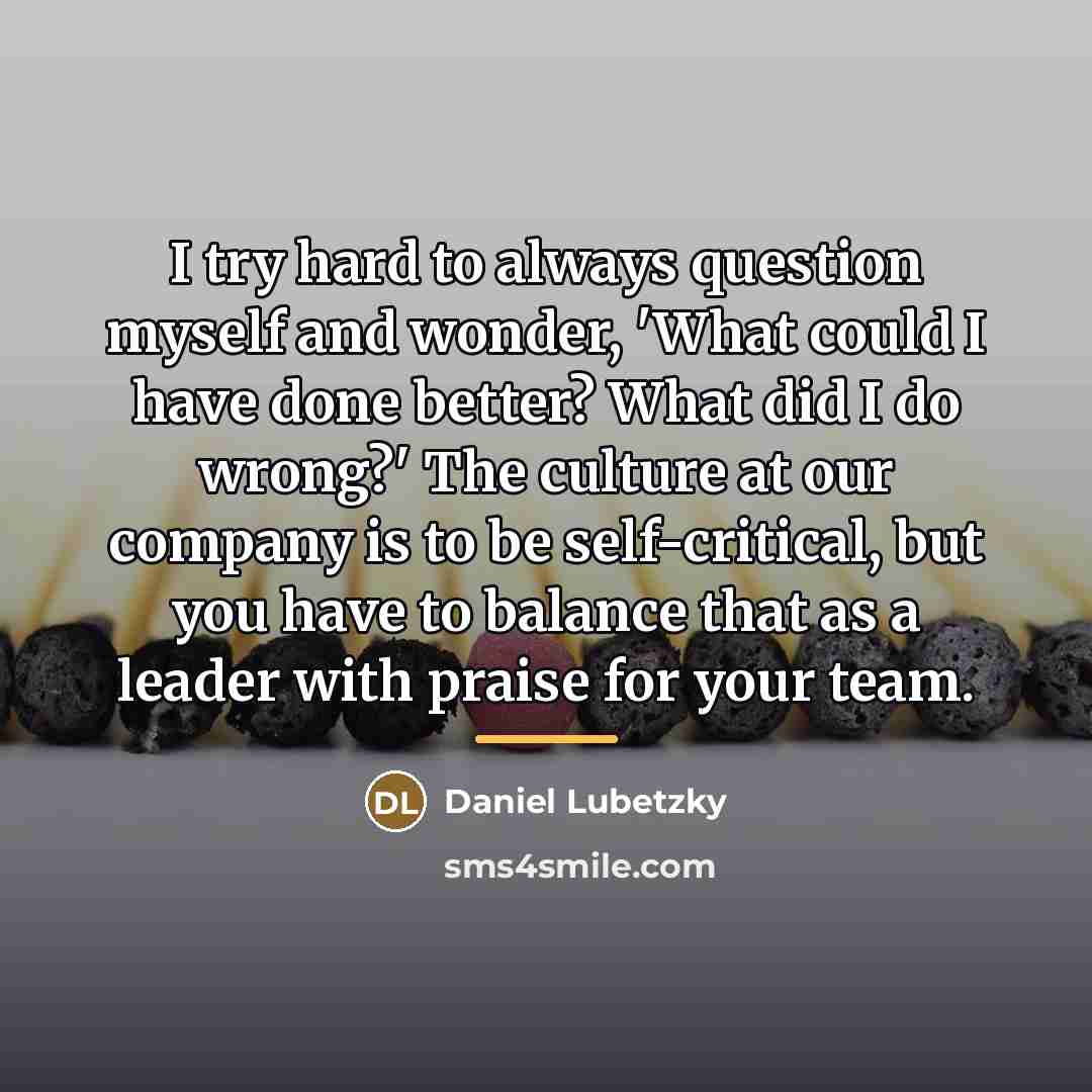 “I try hard to always question myself and wonder, 'What…” quote by Daniel Lubetzky