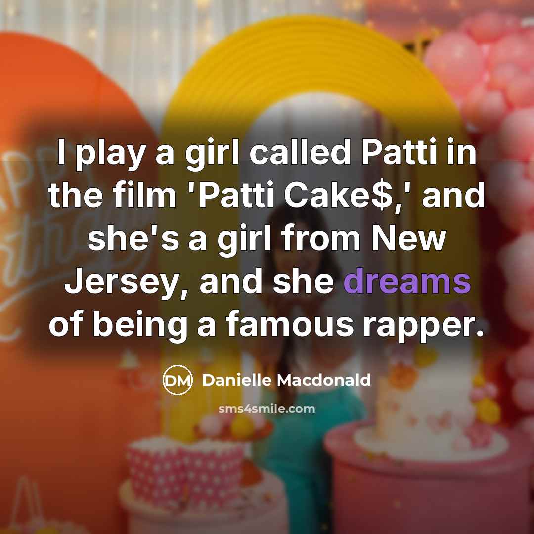 “I play a girl called Patti in the film 'Patti…” quote by Danielle Macdonald