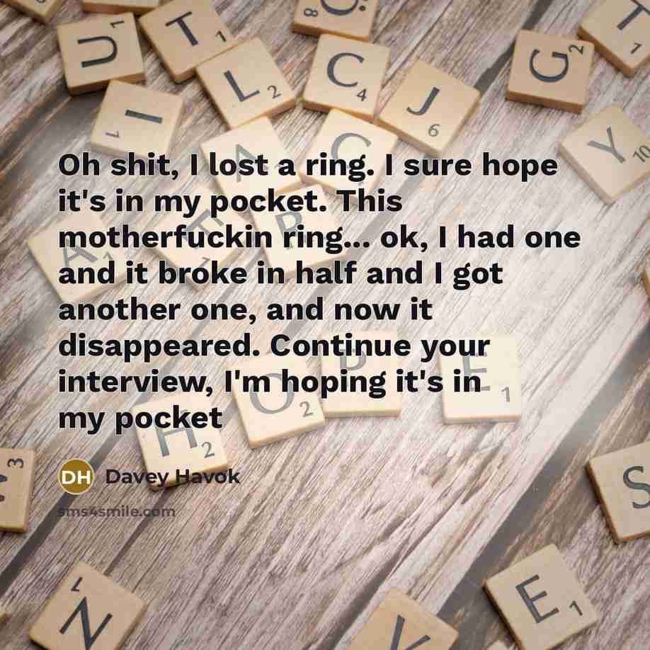 “Oh shit, I lost a ring. I sure hope it's…” quote by Davey Havok