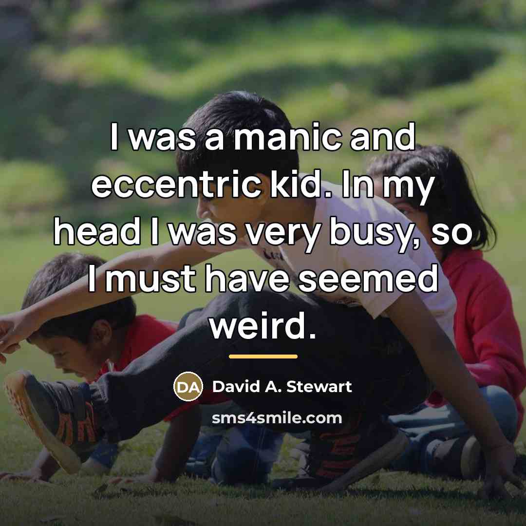 “I was a manic and eccentric kid. In my head…” quote by David A. Stewart