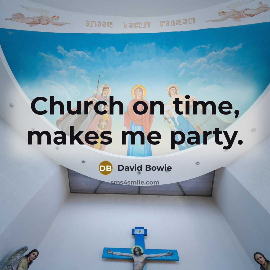 “Church on time, makes me party.” quote by David Bowie