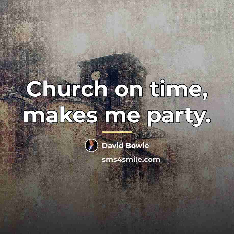 “Church on time, makes me party.…” quote by David Bowie
