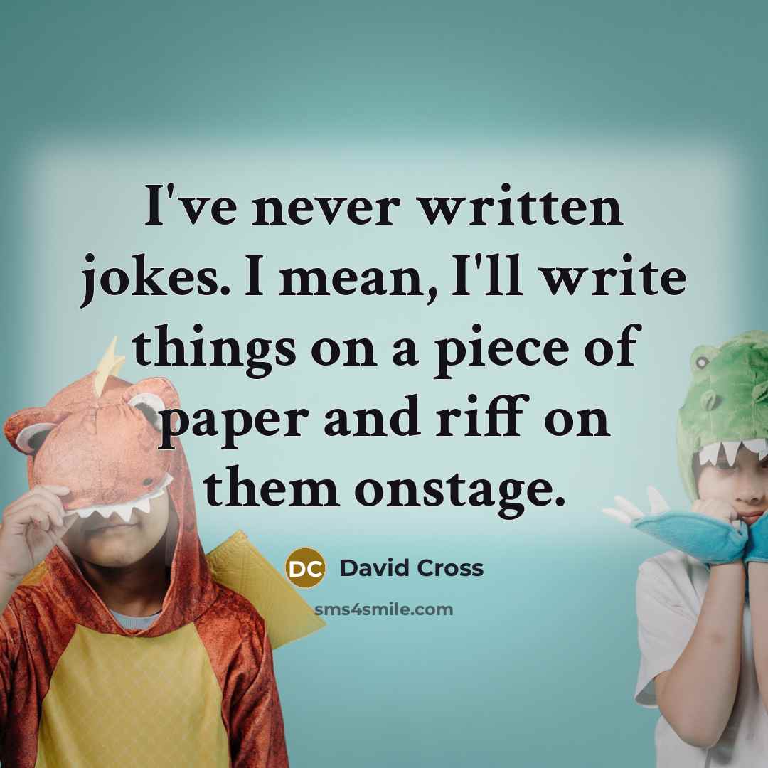 “I've never written jokes. I mean, I'll write things on…” quote by David Cross
