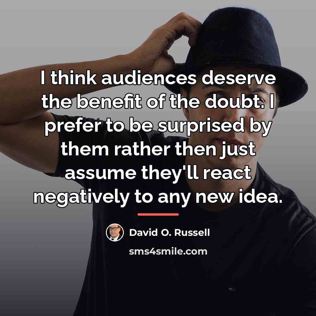 “I think audiences deserve the benefit of the doubt. I…” quote by David O. Russell