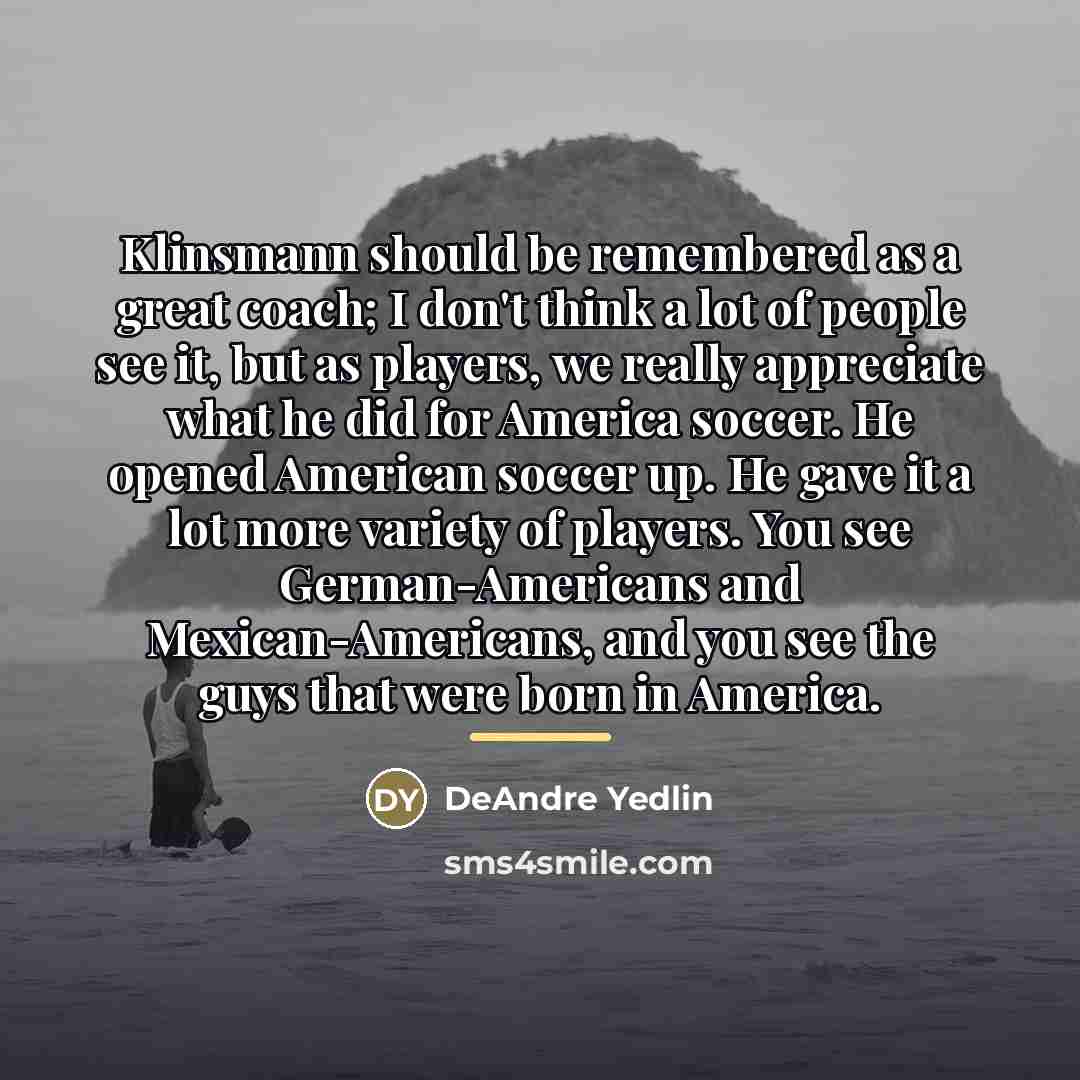 “Klinsmann should be remembered as a great coach; I don't…” quote by DeAndre Yedlin