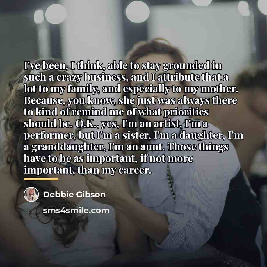 “I've been, I think, able to stay grounded in such…” quote by Debbie Gibson