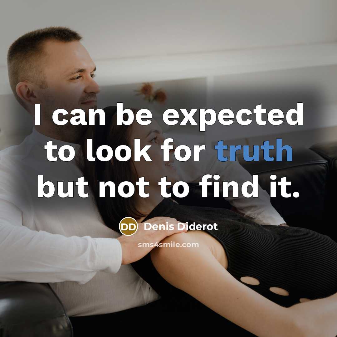 “I can be expected to look for truth but not…” quote by Denis Diderot