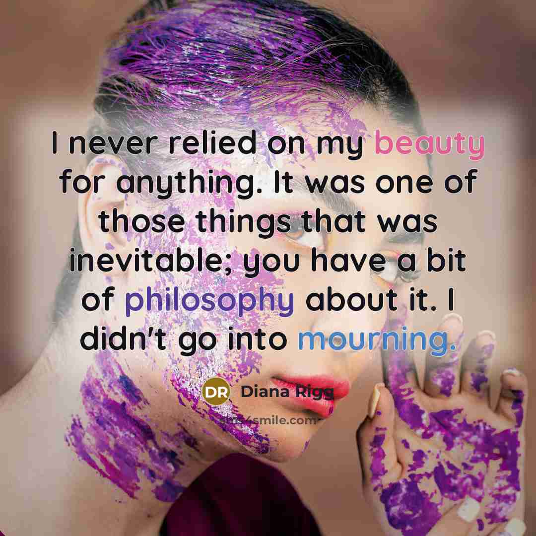 “I never relied on my beauty for anything. It was…” quote by Diana Rigg