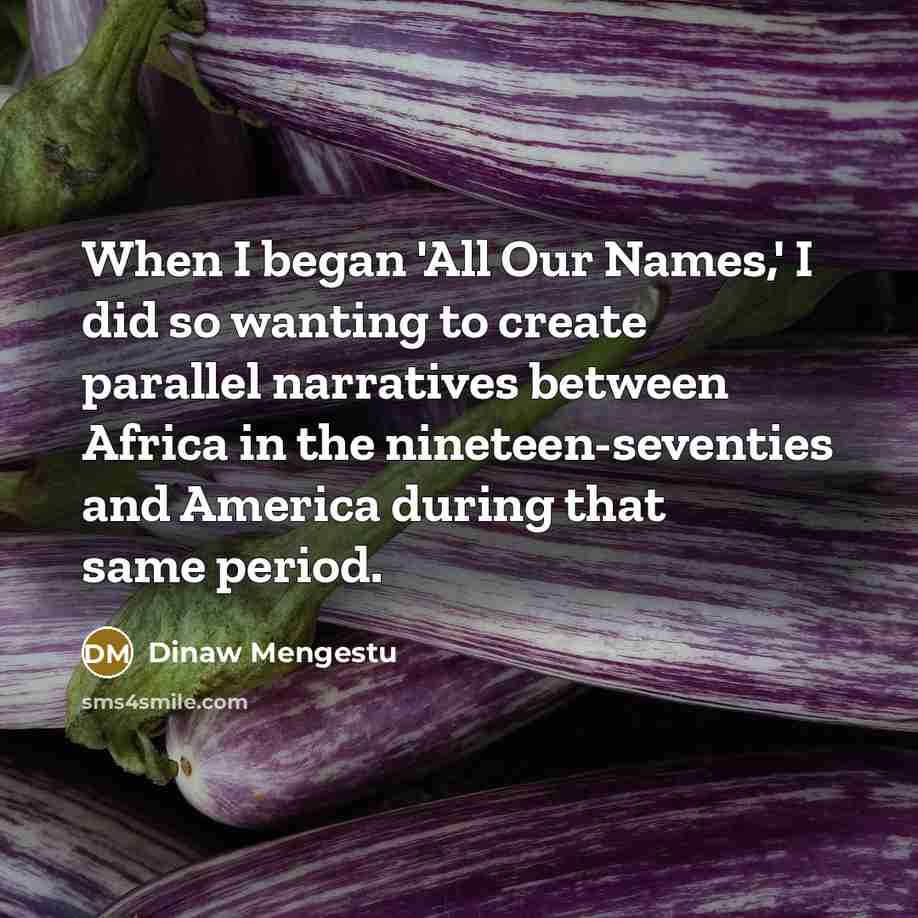 “When I began 'All Our Names,' I did so wanting…” quote by Dinaw Mengestu