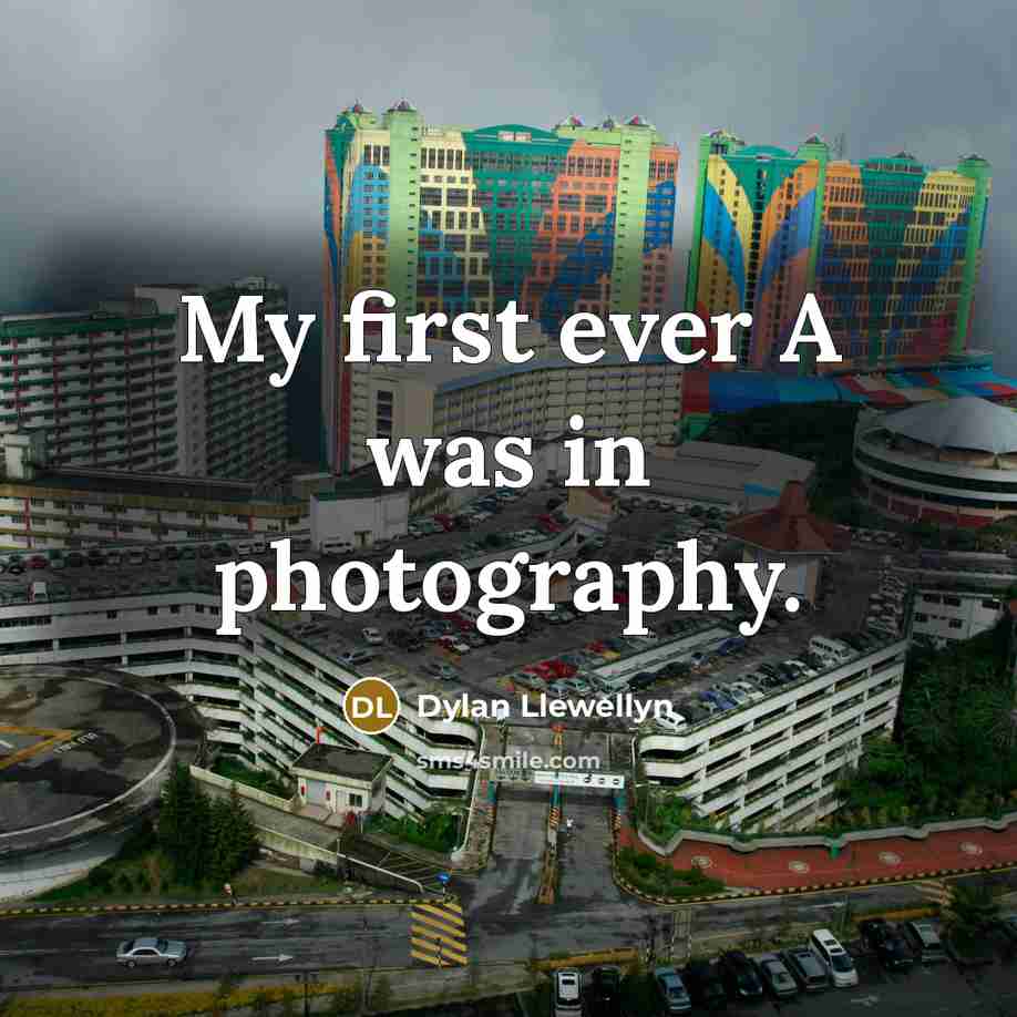 “My first ever A was in photography.…” quote by Dylan Llewellyn