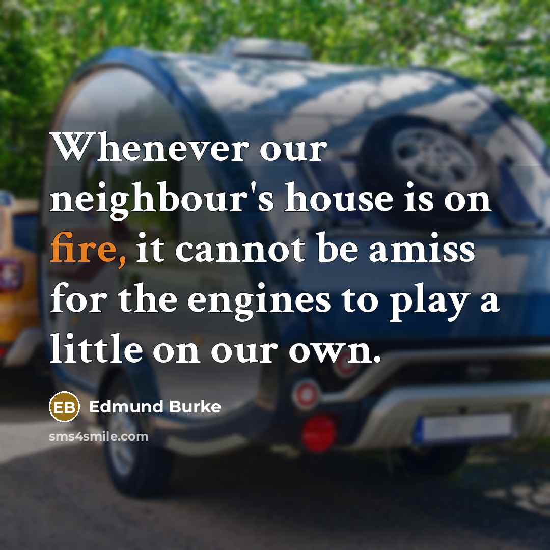 “Whenever our neighbour's house is on fire, it cannot be…” quote by Edmund Burke
