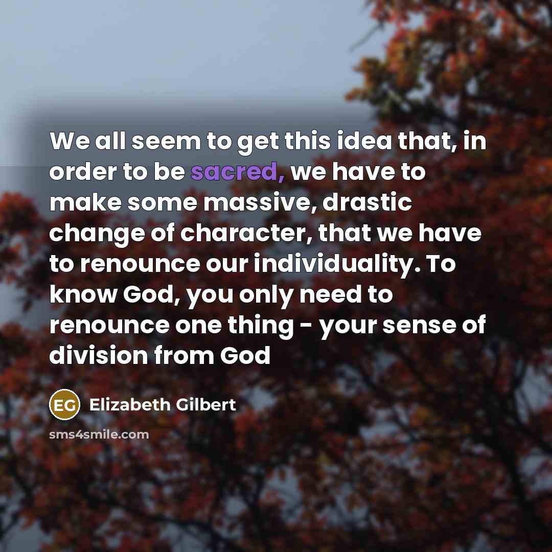 “We all seem to get this idea that, in order…” quote by Elizabeth Gilbert