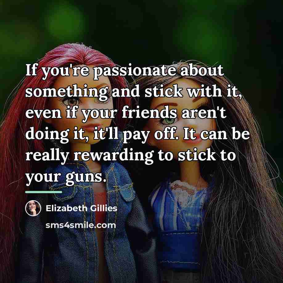 “If you're passionate about something and stick with it, even…” quote by Elizabeth Gillies