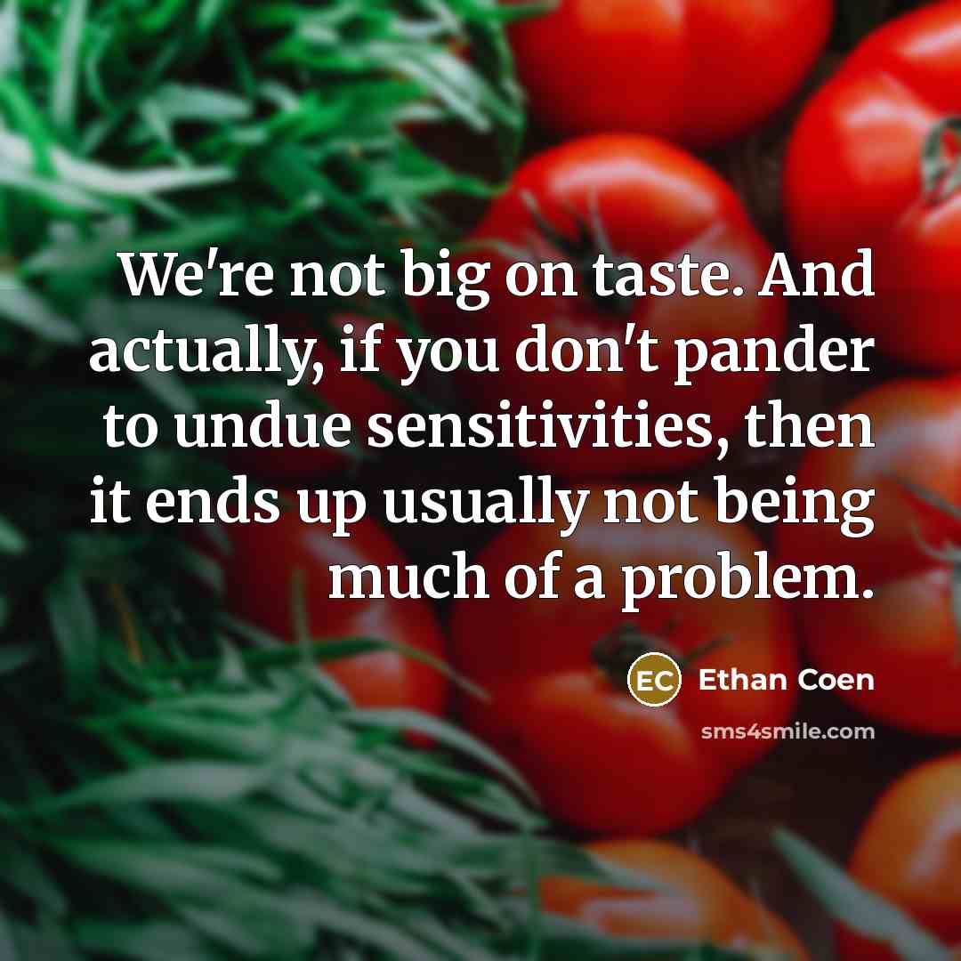 “We're not big on taste. And actually, if you don't…” quote by Ethan Coen